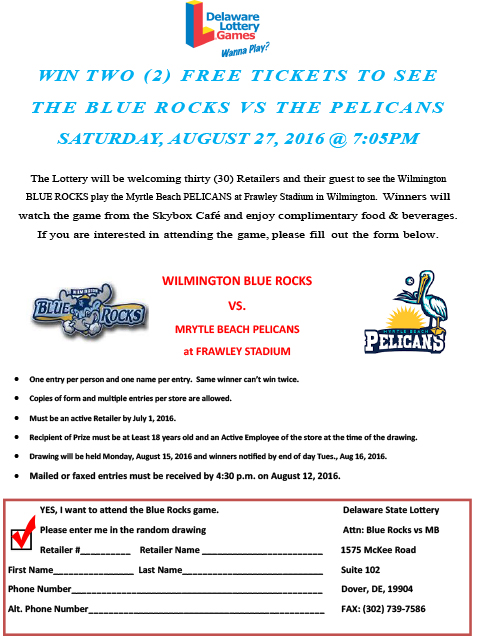 WIN TWO FREE TICKETS TO SEE THE BLUE ROCKS VS THE PELICANS SATURDAY, AUGUST 27, 2016 at 7:05PM. The Lottery will be welcoming thirty Retailers and their guest to see the Wilmington BLUE ROCKS play the Myrtle Beach PELICANS at Frawley Stadium in Wilmington. Winners will watch the game from the Skybox Cafe and enjoy complimentary food and beverages. If you are interested in attending the game, please fill out the form below.