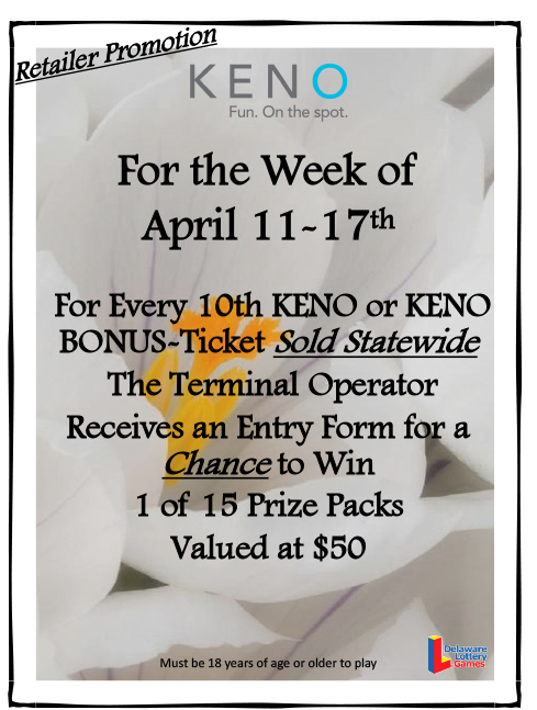 Retailer Promotion. KENO. Fun. On the Spot. For the week of April 11-17th. For every 10th KENO or KENO BONUS-Ticket Sold Statewide The terminal Operator Receives an Entry Form for a Chance to Win 1 of 15 Prize Packs Valued at $50. Must be 18 years of age or older to play.
Delaware Lottery Games.